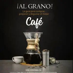 ¡AL GRANO! LA GUÍA PARA COMPRAR, PREPARAR Y DEGUSTAR EL MEJOR CAFÉ Precio Bajo